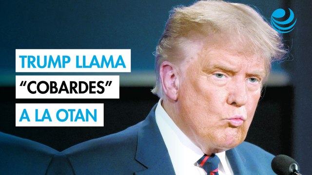 Trump tacha de cobardes a aliados de la OTAN por su falta de apoyo en la guerra contra Irán