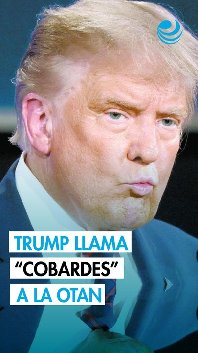 Trump tacha de "cobardes" a aliados de la OTAN por su falta de apoyo en la guerra contra Irán