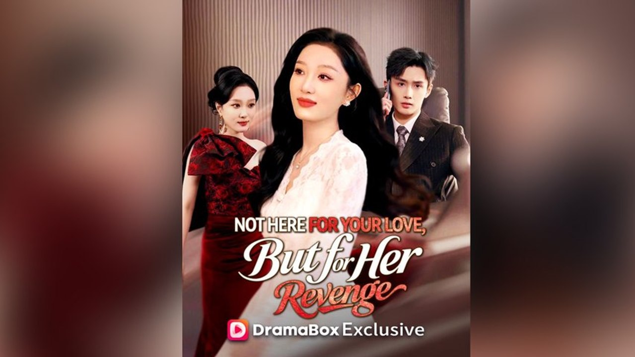 Not Here for Your Love, But for Her Revenge