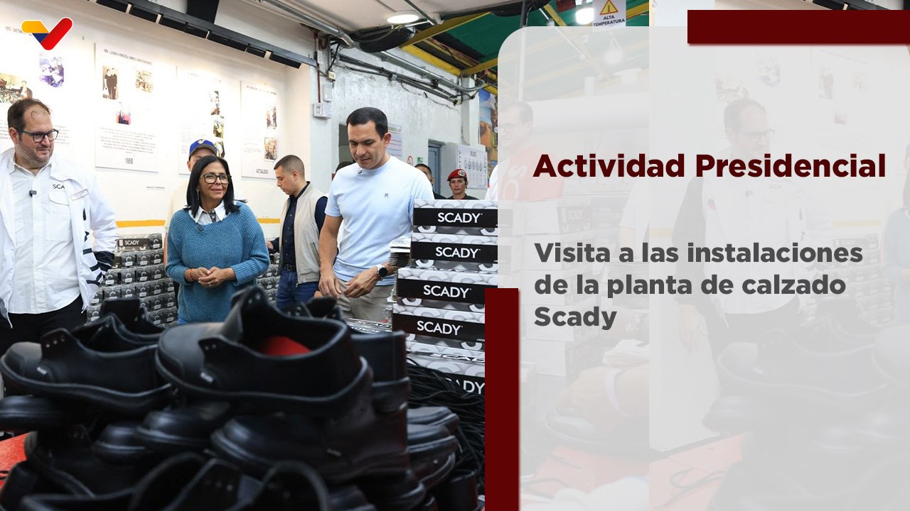 Presidenta (E) Delcy Rodríguez realiza visita a las instalaciones de la planta de calzado Scady