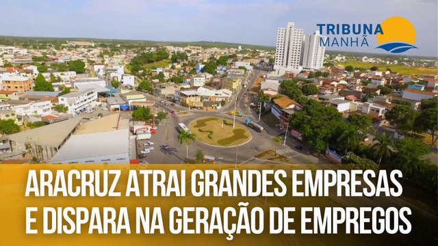 Aracruz atrai grandes empresas e dispara na geração de empregos
