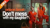 [🔥Hot 2026🔥] Prison Break Don't Mess With My Daughter #Full Complete