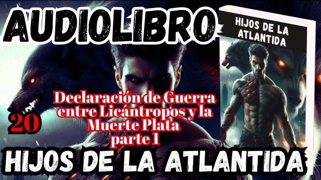Audiolibro Los Hijos De La Atlántida Capitulo 20 Guerra entre Licántropos y la Muerte Plata – Parte 1