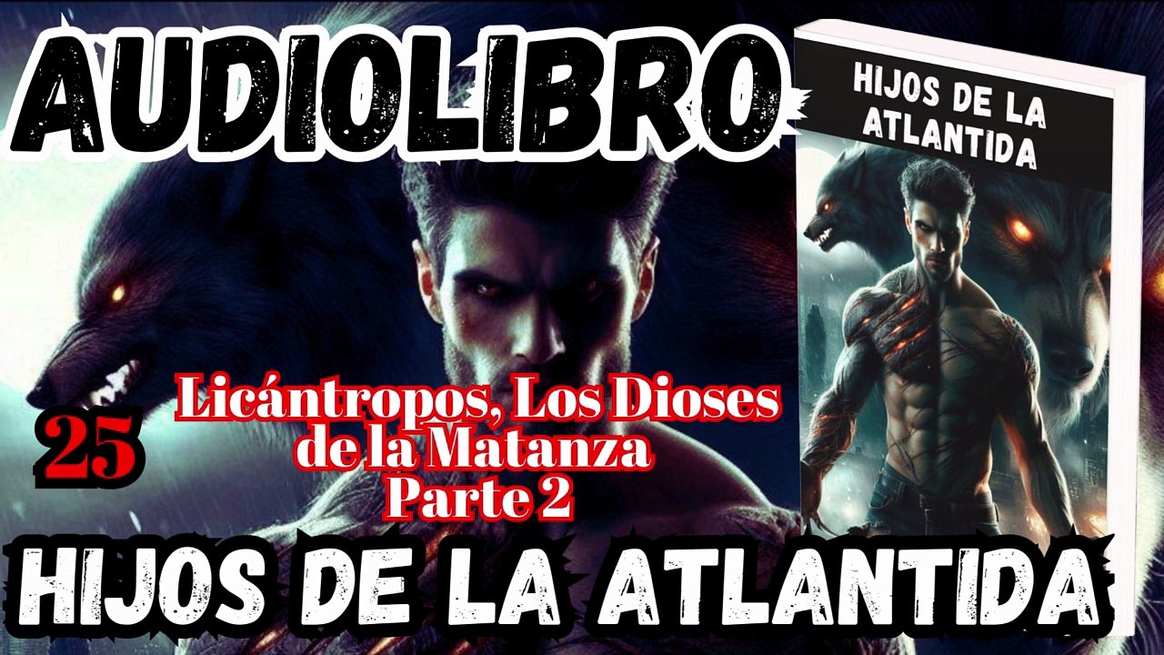 Audiolibro Los Hijos De La Atlántida Capitulo 25 Licantropos, Los Dioses de la Matanza – Parte 2