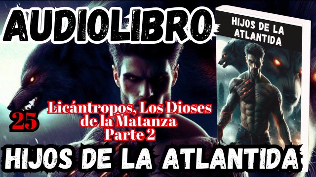 Audiolibro Los Hijos De La Atlántida Capitulo 25 Licántropos, Los Dioses de la Matanza – Parte 2