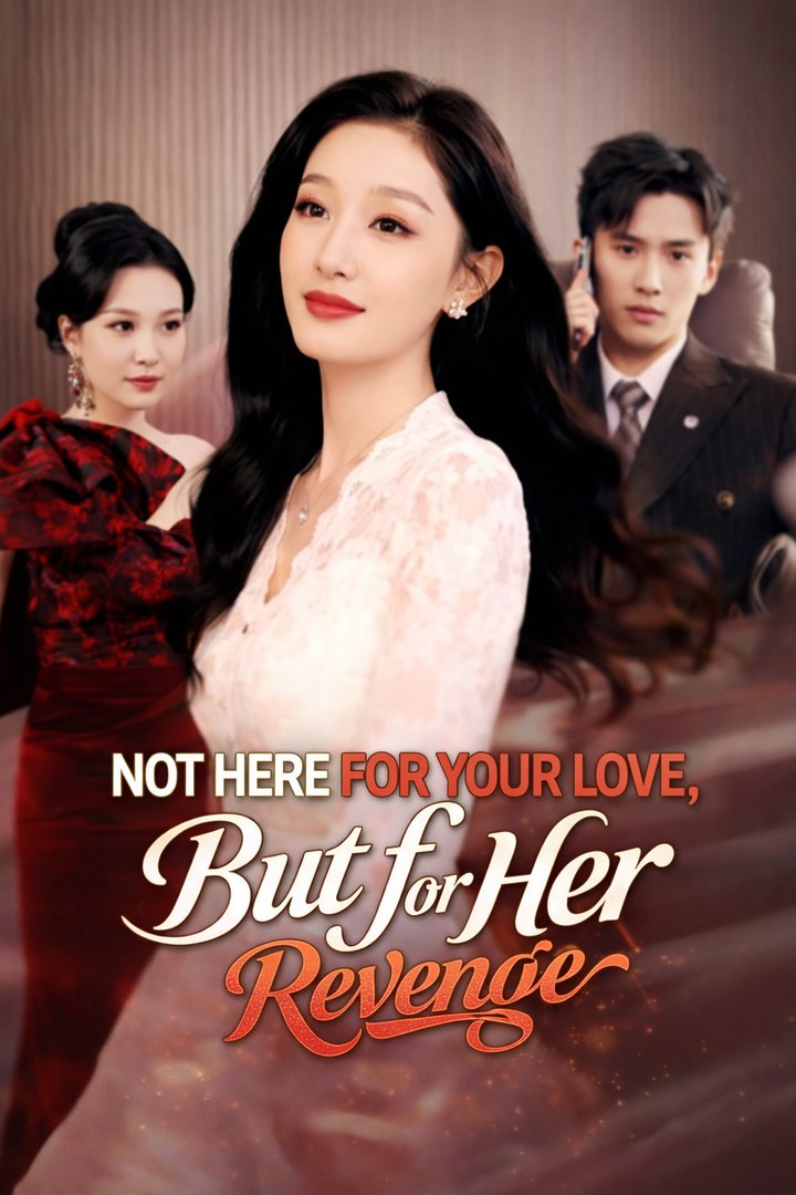 Not Here for Your Love, But for Her Revenge- Drama Movie English Sub