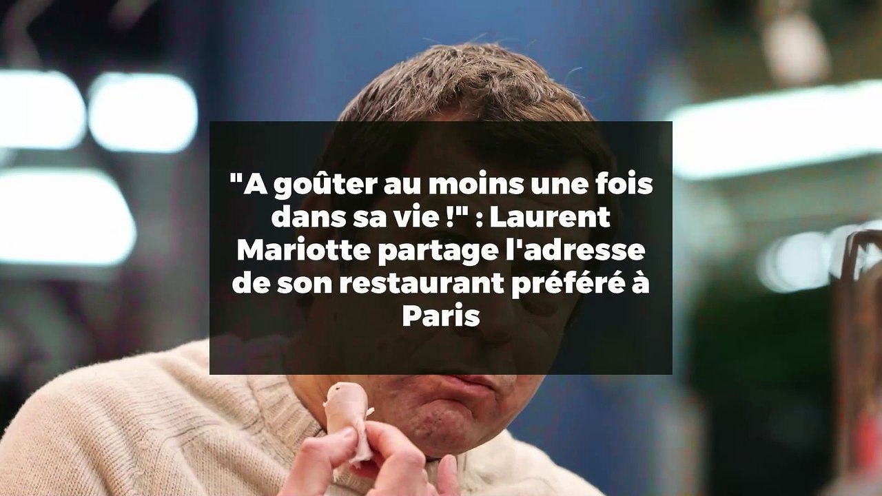 "A goûter au moins une fois dans sa vie !" : Laurent Mariotte partage l'adresse de son restaurant préféré à Paris