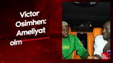 Victor Osimhen: Ameliyat olmam lazım