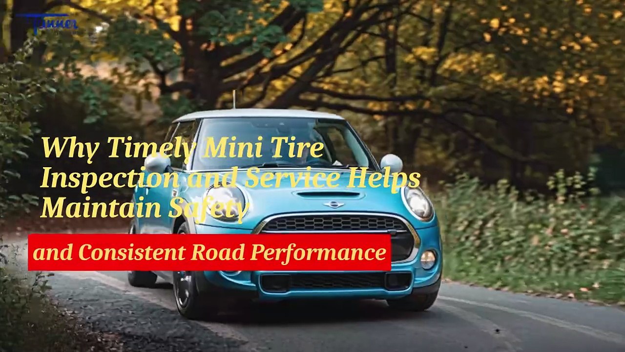 Why Timely Mini Tire Inspection and Service Helps Maintain Safety and Consistent Road Performance