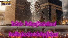 The Kaaba – The Story of Construction and Demolition from Adam to the Day of Judgment