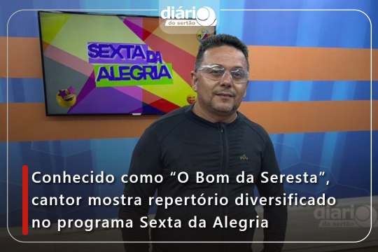 Conhecido como “O Bom da Seresta”, cantor mostra repertório diversificado no programa Sexta da Alegria