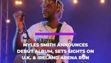 MYLES SMITH ANNOUNCES DEBUT ALBUM, SETS SIGHTS ON U.K. & IRELAND ARENA RUN