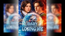 Baby You Are Losing Me