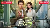 Choose Me, Forever and Only Full Eng Sub (Chinese)
