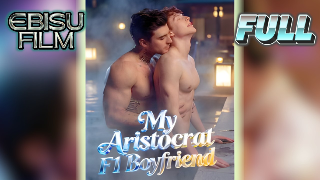 My Aristocrat F1 Boyfriend Full Bl Hd - Best Drama Shortfilms Hot Boylove Romance New Series 2026