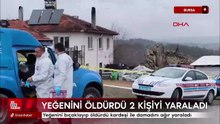 Bursa'da yeğenini bıçaklayıp öldürdü, araya giren kardeşi ile damadını ağır yaraladı