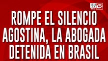 "Vivo en una paranoia constante": el dramático relato de la abogada argentina retenida en Brasil