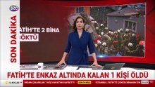 Fatih'te enkaz altında kalan 1 kişi öldü