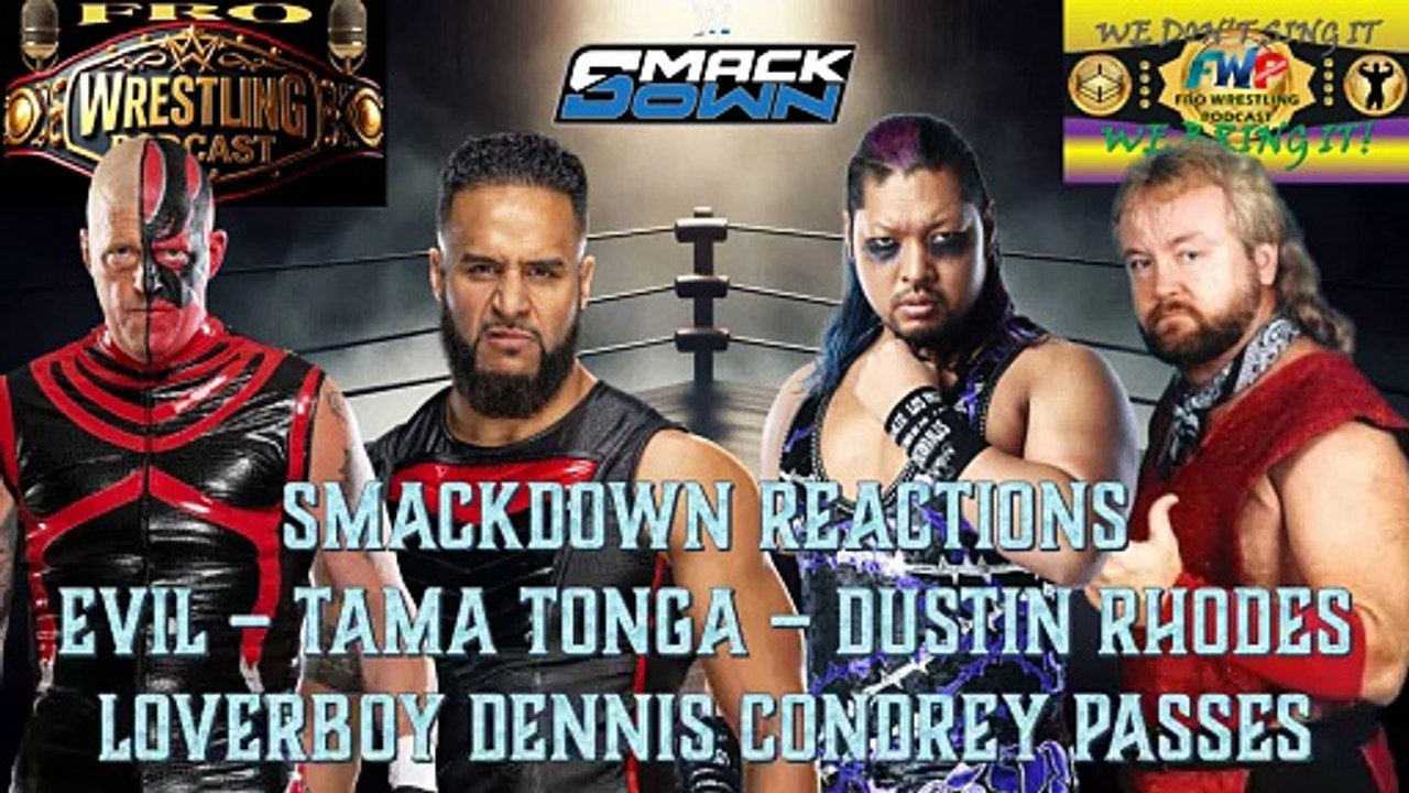 Smackdown Reactions - Evil - Dustin Rhodes - Tama Tonga - and the Passing of Dennis Condrey