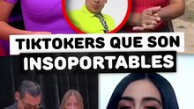 Tiktokers que se volvieron insoportables