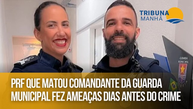 PRF que matou comandante da Guarda Municipal fez ameaças dias antes do crime