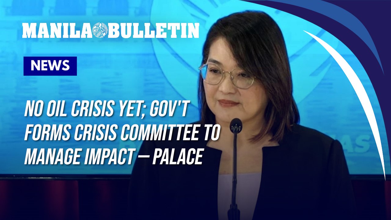 No oil crisis yet; gov't forms crisis committee to manage impact — Palace