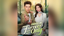 Choose Me, Forever and Only - FULL DRAMA