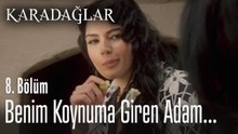 Benim koynuma giren adam iflah olur mu ? - Karadağlar 8. Bölüm