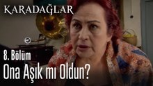 Ona aşık mı oldun? - Karadağlar 8.Bölüm
