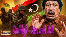 Gaddafi - Rise and Fall