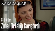 Zuhal ortalığı karıştırdı - Karadağlar 8. Bölüm