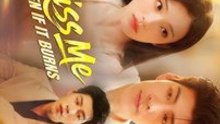 Kiss Me Even if It Burns: Full Episode