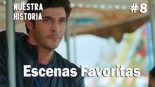 #8 Escenas Favoritas - Nuestra Historia