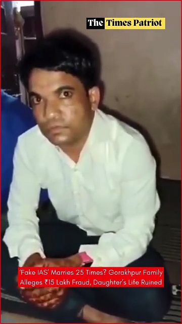 ‘Fake IAS’ Marries 25 Times? Gorakhpur Family Alleges ₹15 Lakh Fraud, Daughter’s Life Ruined