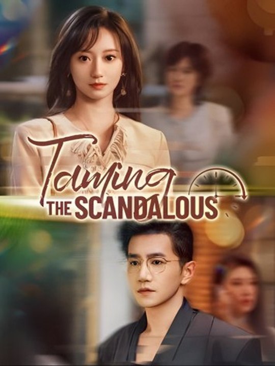 Taming the Scandalous- Drama Movie EngSub