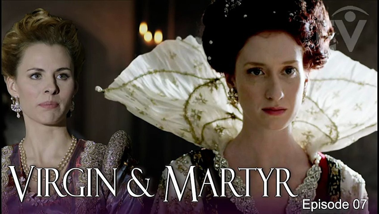 Queens: Virgin and the Martyr Spanish and British Historical Drama TV series Episode 07
