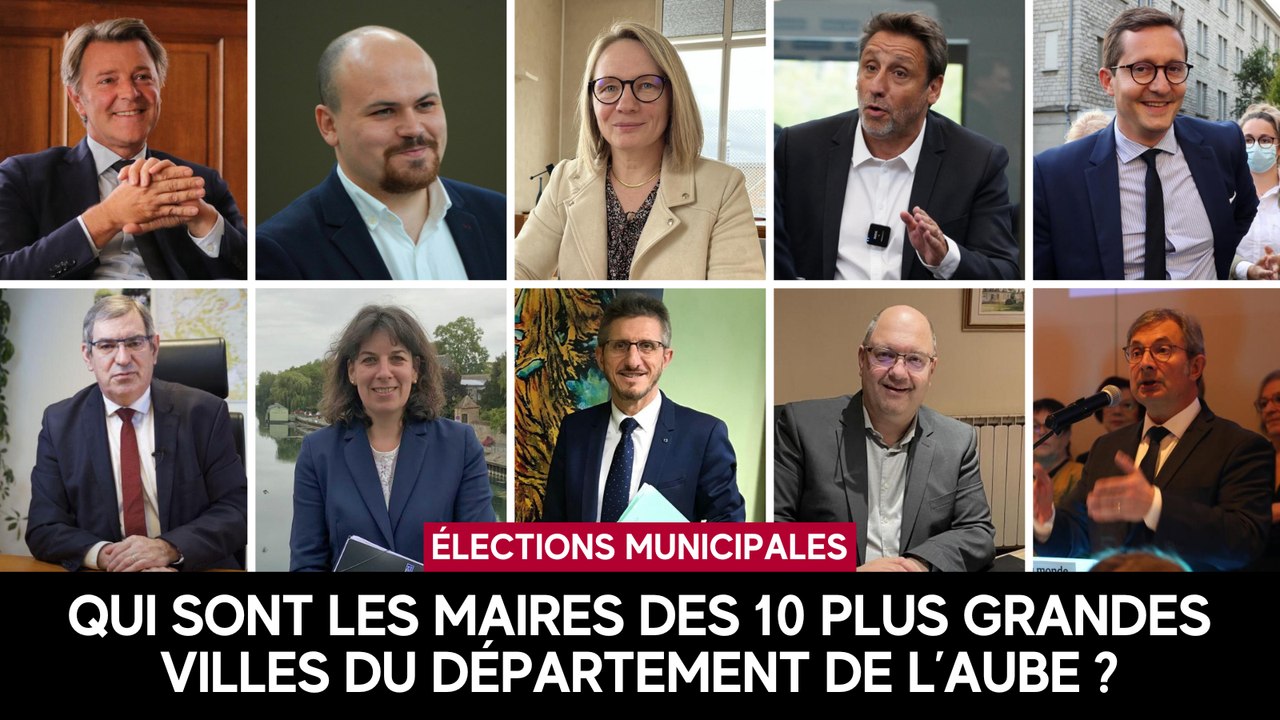 Qui sont les maires des dix plus grandes villes du département de l’Aube ?