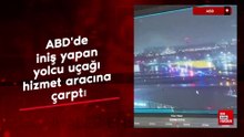 ABD'de iniş yapan yolcu uçağı hizmet aracına çarptı