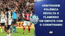 FLAMENGO RECLAMA DA ARBITRAGEM APÓS EMPATE COM CORINTHIANS! COM RAZÃO? | BATE-PRONTO