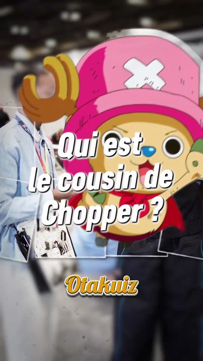 Qui est le cousin de Chopper ?