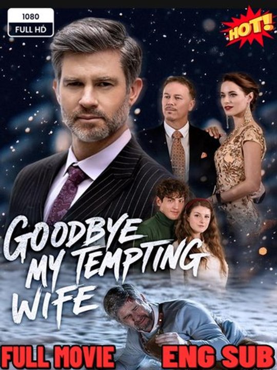 Goodbye, My Tempting Wife FULL MOVIES ENGLISH SUB 2026