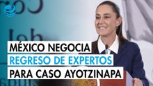 México negocia el regreso de expertos internacionales para el caso Ayotzinapa