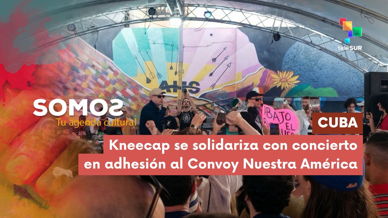 SOMOS | Cuba |  Kneecap se solidariza con concierto en adhesión al Convoy Nuestra América 23-03-2026