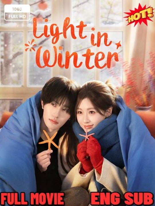 Watch Light in Winter Chinese Drama - ⭐🍉💚FULL MOVIES ENGLISH SUB (2026)⭐🍉💚