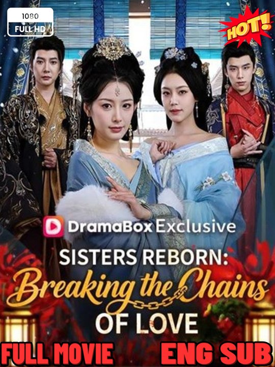 Sisters Reborn Breaking the Chains of Love- Full Drama Movie English Sub