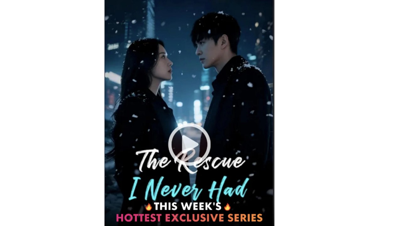 the rescue i never had chinese drama