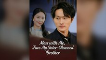 Mess With Me, Face My Sister-Obsessed Brother Full Chinese Drama
