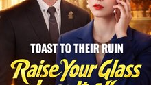 Toast To Their Ruin Raise Your Glass, Lose It All）- Drama