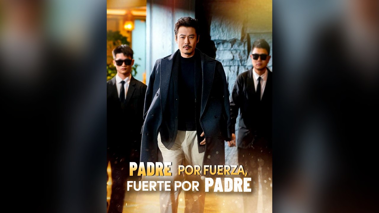 Padre Por Fuerza, Fuerte Por Padre Drama Chino