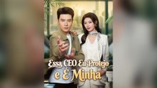 Essa Ceo Eu Protejo E É Minha Episódio Completo